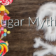 Popular Sugar Myths