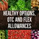 New Healthy Options, OTC, and Flex Allowances Explained