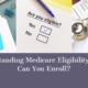 Understanding Medicare Eligibility: When Can You Enroll?