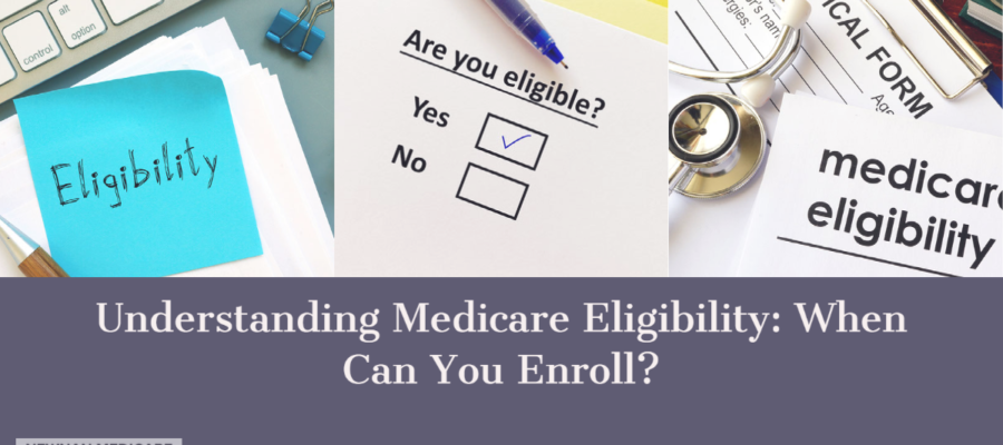 Understanding Medicare Eligibility: When Can You Enroll?